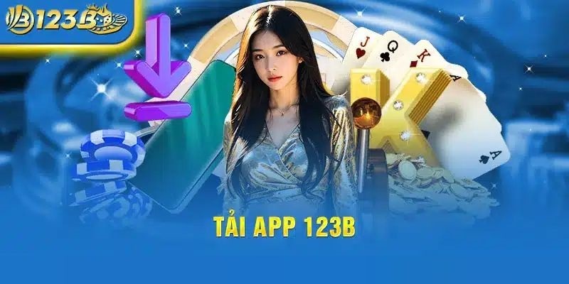 Hướng dẫn chi tiết cách tải app 123b nhanh gọn cho thành viên