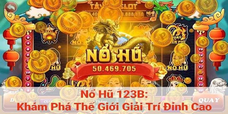 Khám phá thế giới slot game 123b