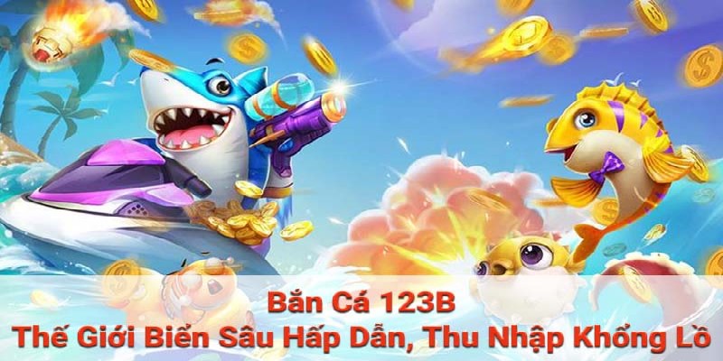 Thế giới bắn cá 123b 